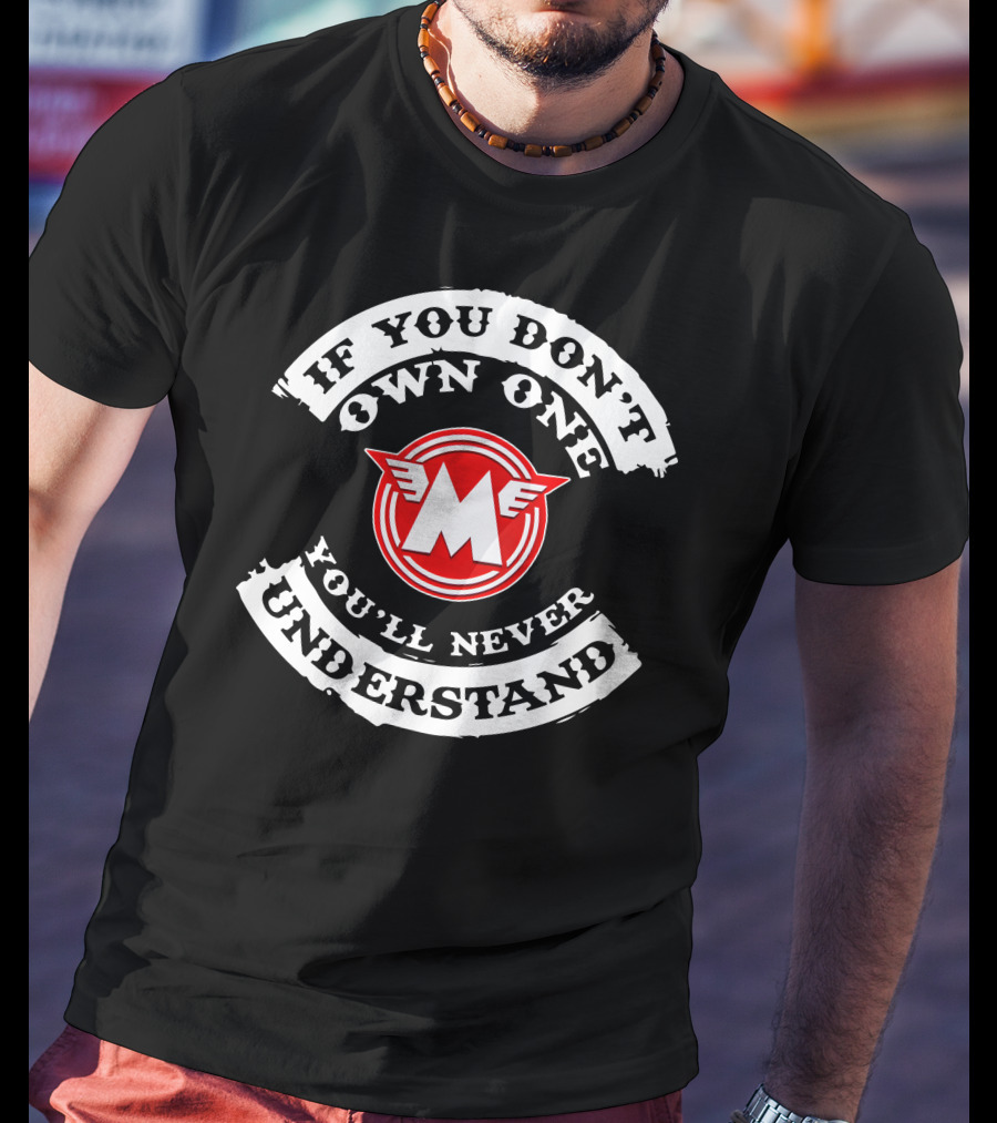 If You Don't Own One You'll Never Understand Matchless Motorcycle T-Shirt