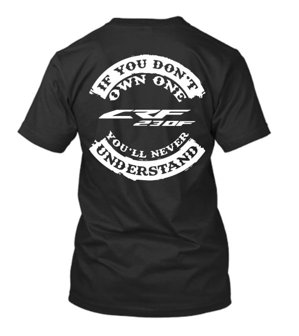 If You Don't Own One CRF230F You'll Never Understand T-Shirt