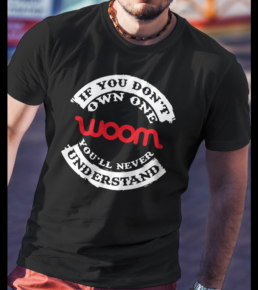 If You Don't Own One You'll Never Understand Woom Bike T-Shirt