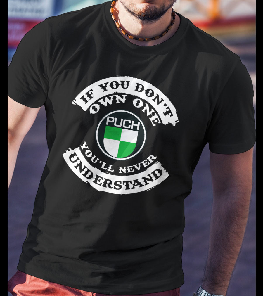 PUCH Motorcycle If You Don't Own One You'll Never Understand T-Shirt