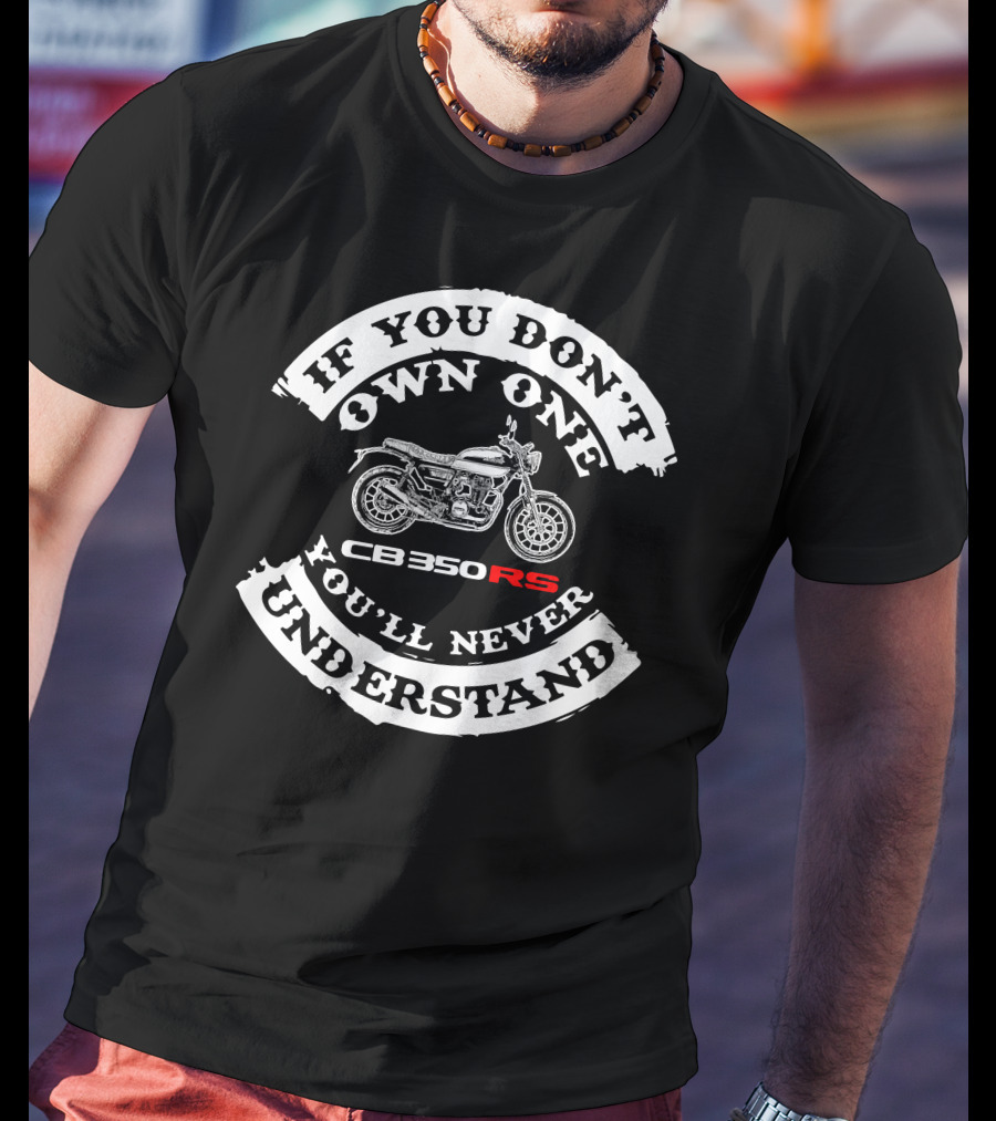 If You Don't Own One CB350 RS You'll Never Understand T-Shirt