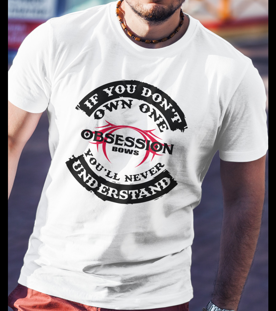 If You Don't Own One You'll Never Understand Obsession Bows T-Shirt