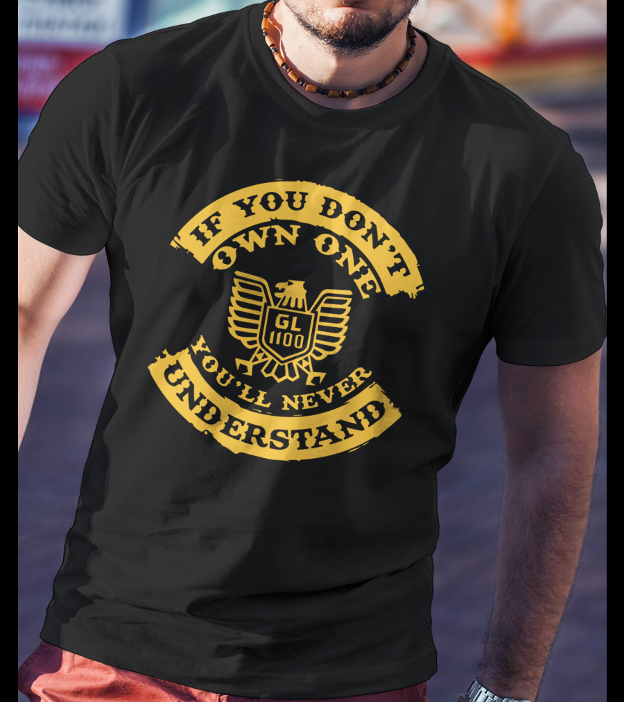 If You Don't Own One You'll Never Understand GL1100 Goldwing T-Shirt