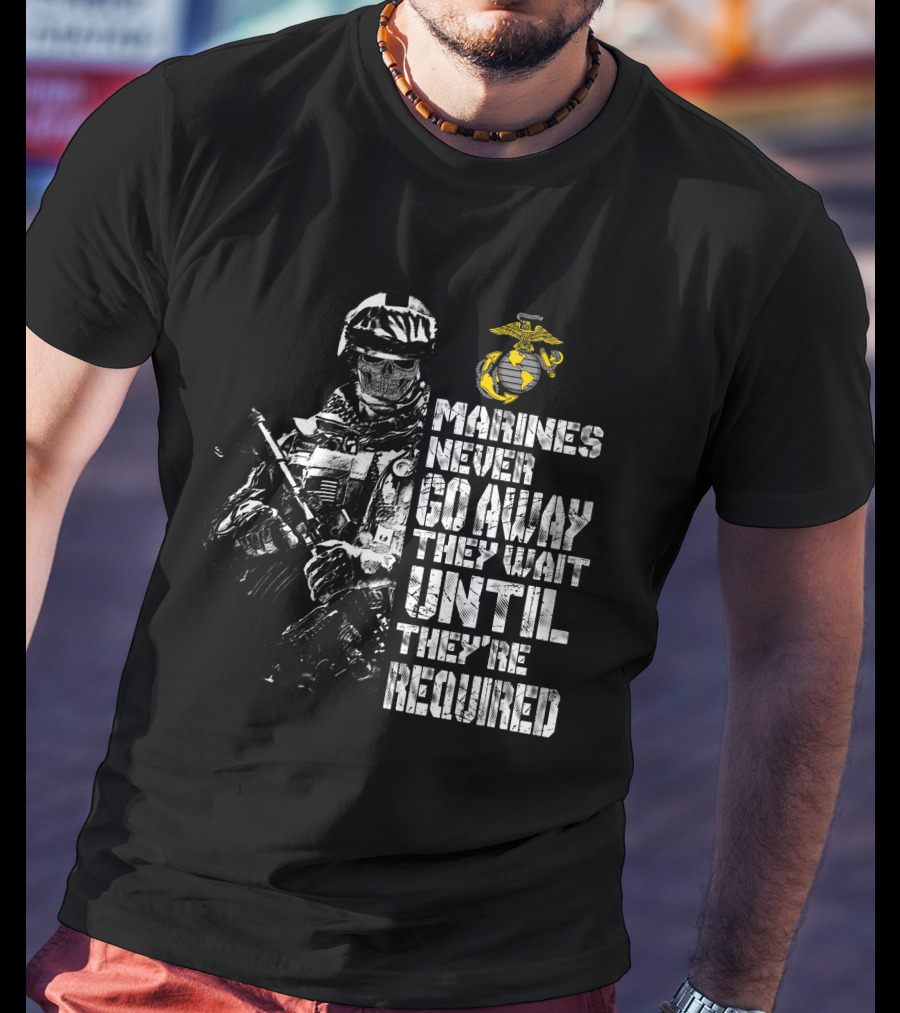 Marines Never Go Away They Wait Until They're Required Military Armed Forces Emblem T-Shirt