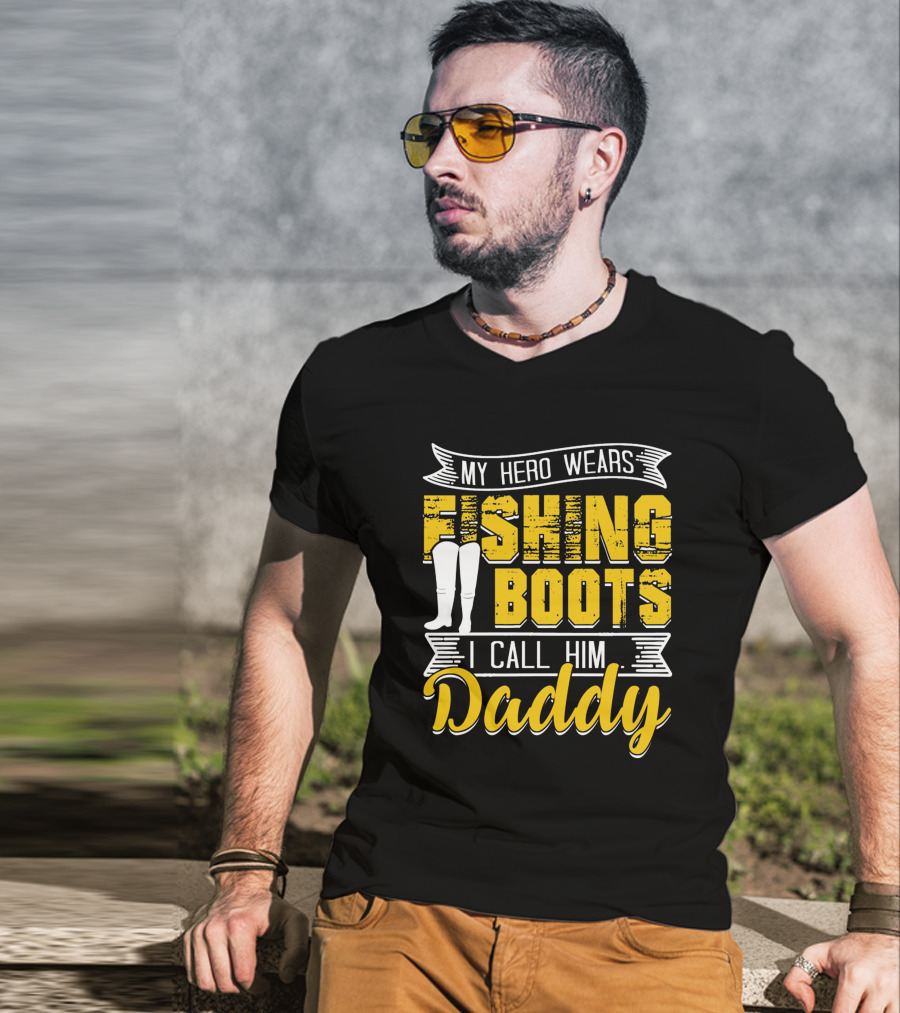 Family My Hero Wears Fishing Boots I Call Him Daddy T-Shirt