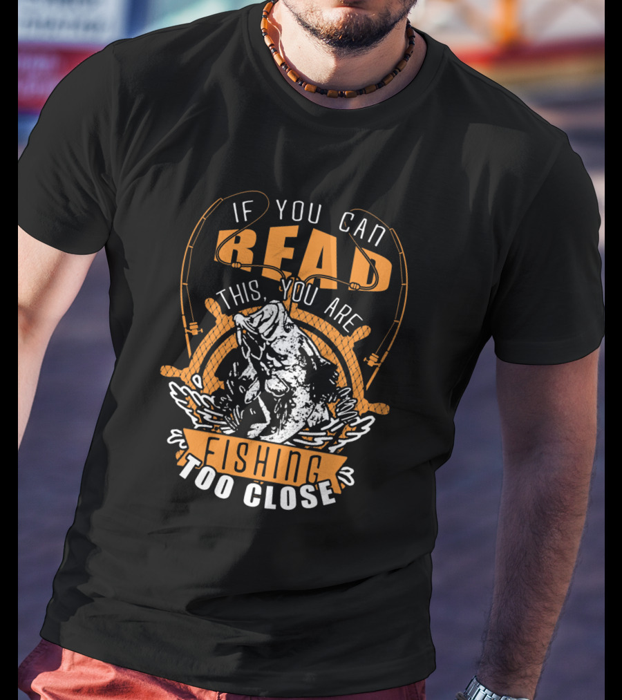 If You Can Read This You Are Fishing Too Close With Jumping Fish And Fishing Rods T-Shirt