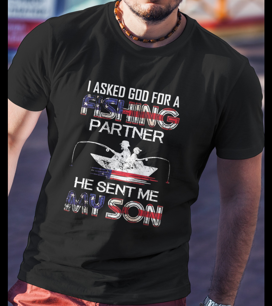 I Asked God For A Fishing Partner He Sent Me My Son Boat Silhouette American Flag T-Shirt
