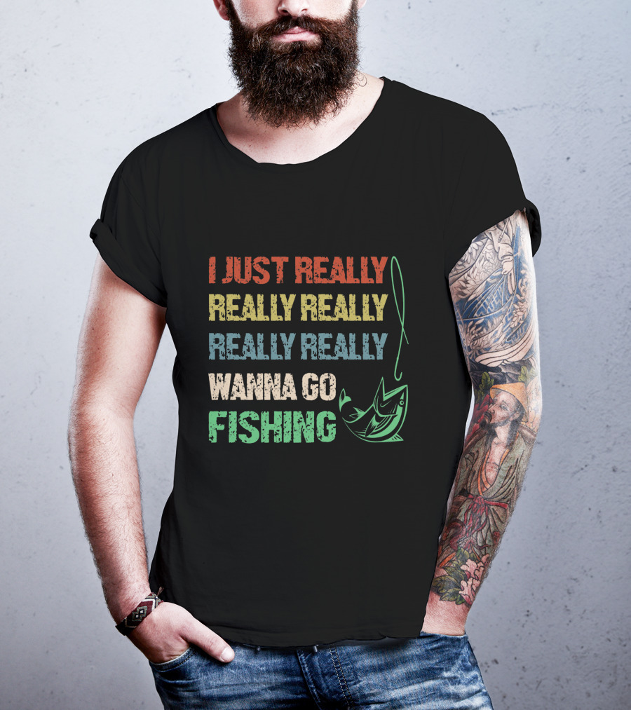 I Just Really Really Really Really Really Wanna Go Fishing T-Shirt