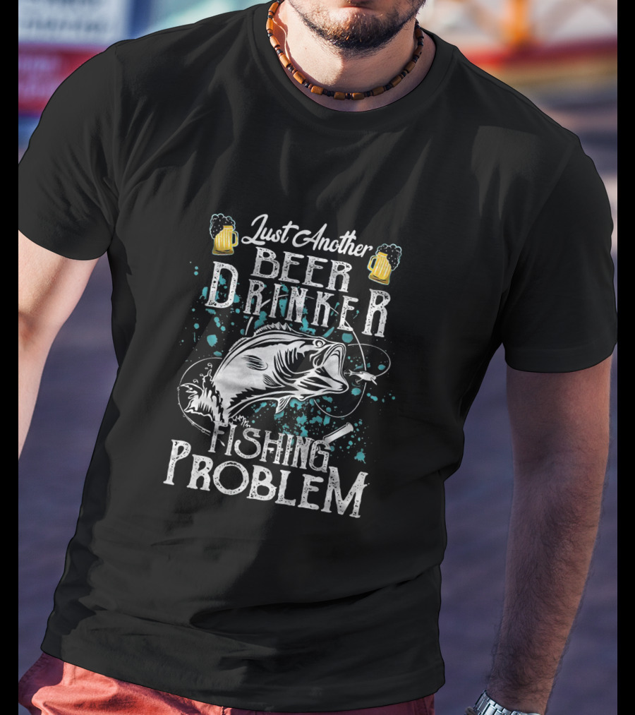 Just Another Beer Drinker Fishing Problem T-Shirt