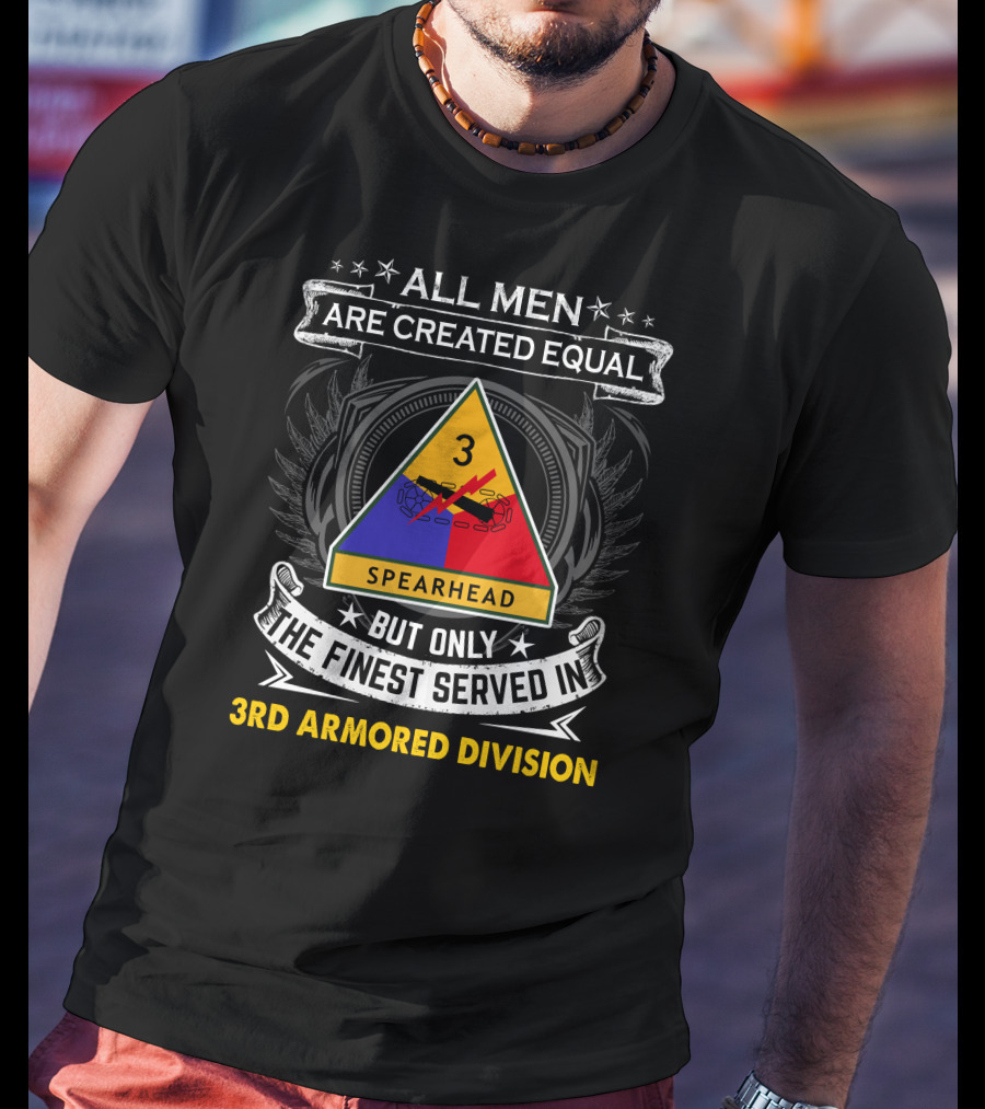 All Men Are Created Equal But Only The Finest Served In 3Rd Armored Division Spearhead T-Shirt