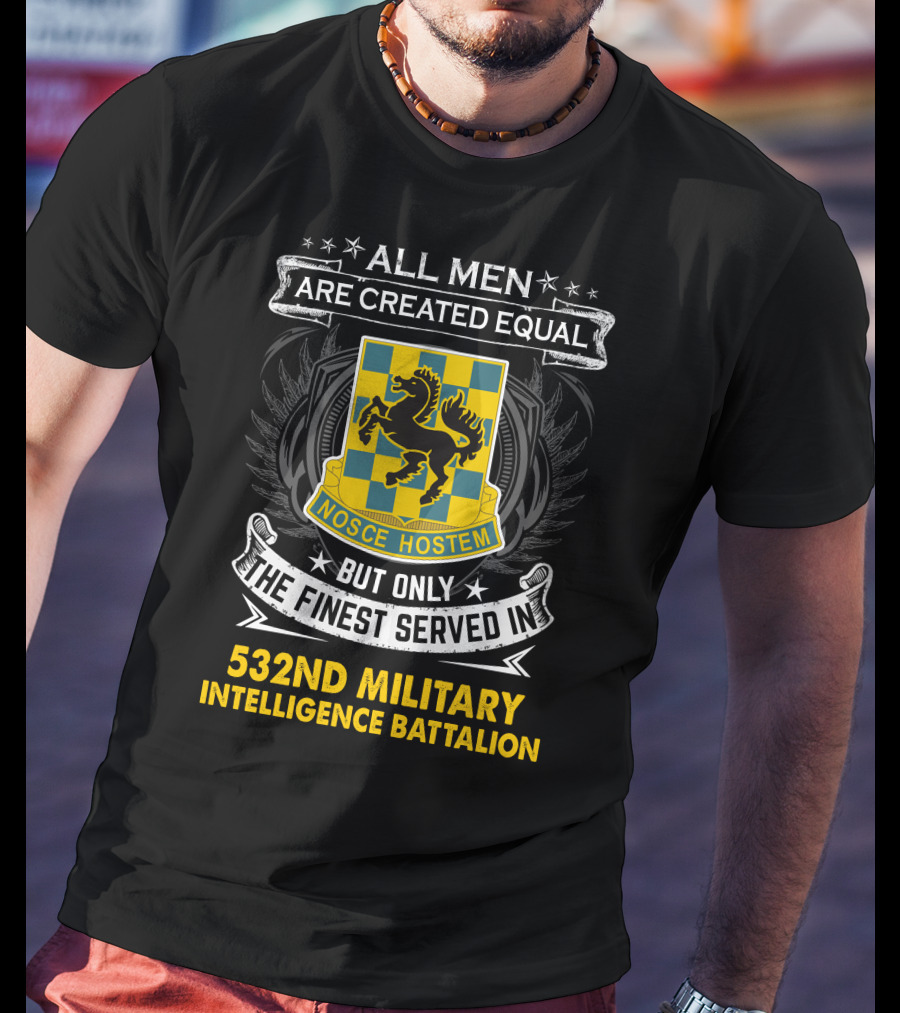 ALL MEN ARE CREATED EQUAL BUT ONLY THE FINEST SERVED IN 532ND MILITARY INTELLIGENCE BATTALION NOSCE HOSTEM T-Shirt