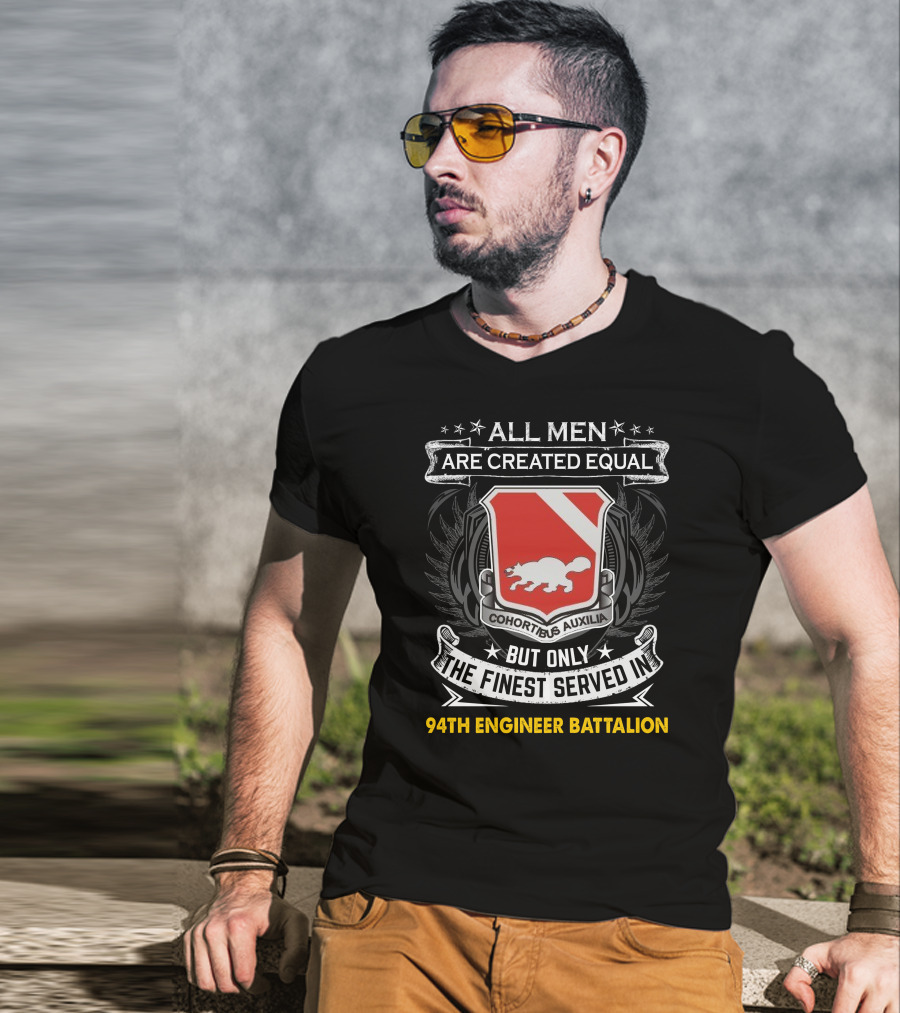 All Men Are Created Equal But Only The Finest Served In 94Th Engineer Battalion T-Shirt