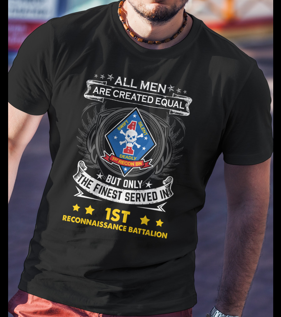 All Men Are Created Equal But Only The Finest Served In 1st Reconnaissance Battalion Swift Silent Deadly T-Shirt