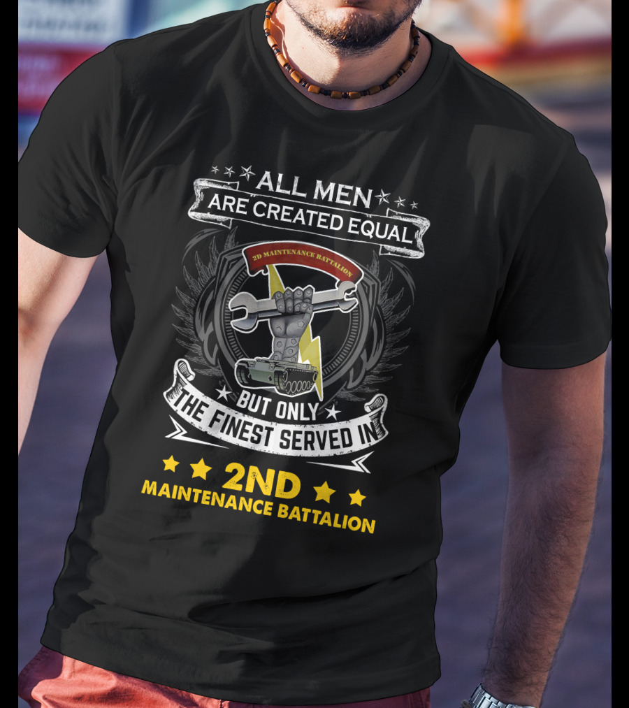 ALL MEN ARE CREATED EQUAL BUT ONLY THE FINEST SERVED IN 2ND MAINTENANCE BATTALION T-Shirt