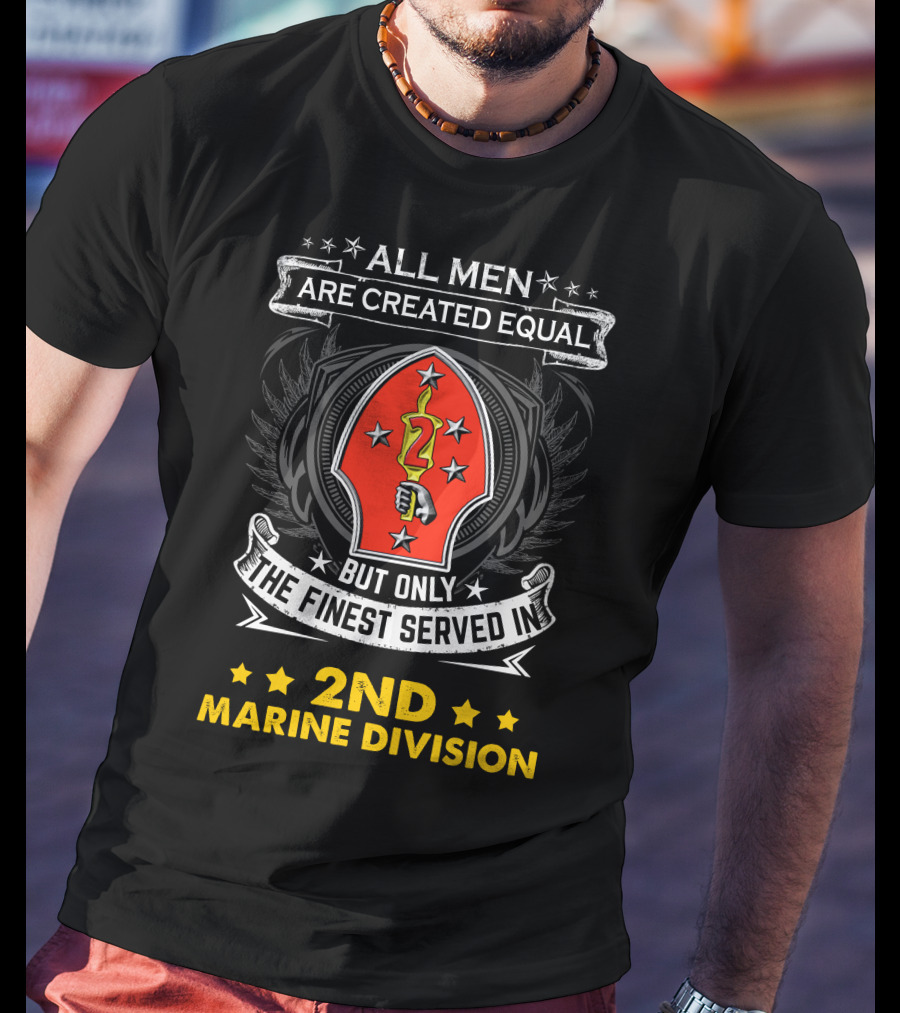 ALL MEN ARE CREATED EQUAL BUT ONLY THE FINEST SERVED IN 2ND MARINE DIVISION T-Shirt