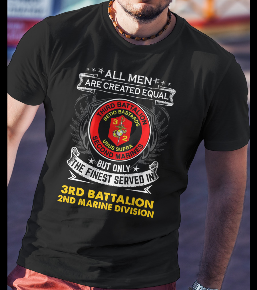 All Men Are Created Equal But Only The Finest Served In Third Battalion 2nd Marine Division Betio Bastards Unus Supra T-Shirt