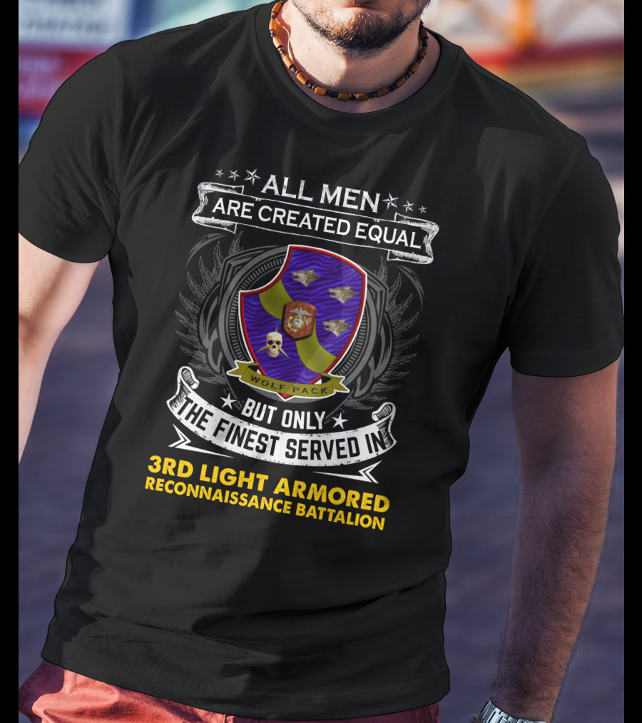 All Men Are Created Equal But Only The Finest Served In 3rd Light Armored Reconnaissance Battalion Wolf Pack T-Shirt
