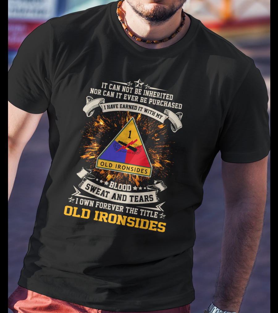 1St Armored Division Old Ironsides Blood Sweat And Tears Earned With My Old Ironsides T-Shirt