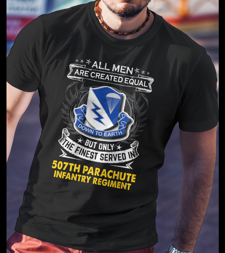 All Men Are Created Equal Down To Earth 507th Parachute Infantry Regiment T-Shirt