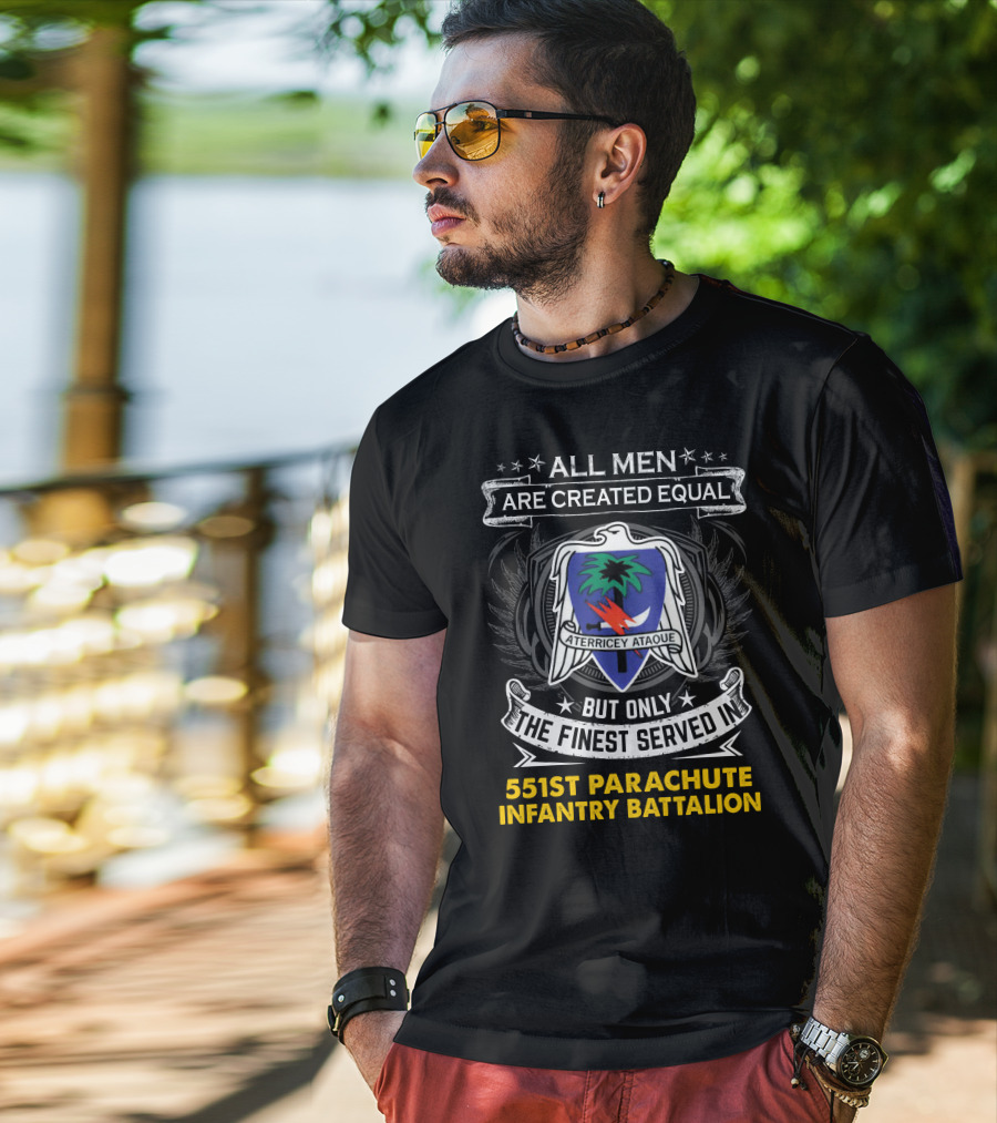 All Men Are Created Equal But Only The Finest Served In 551st Parachute Infantry Battalion Aterricey Ataque T-Shirt