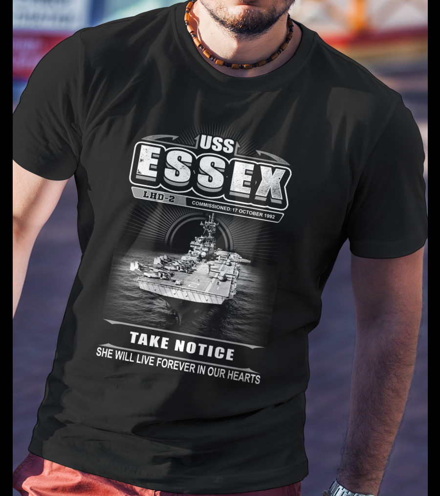 Uss Essex Lhd-2 Commissioned 17 October 1992 Take Notice She Will Live Forever In Our Hearts T-Shirt