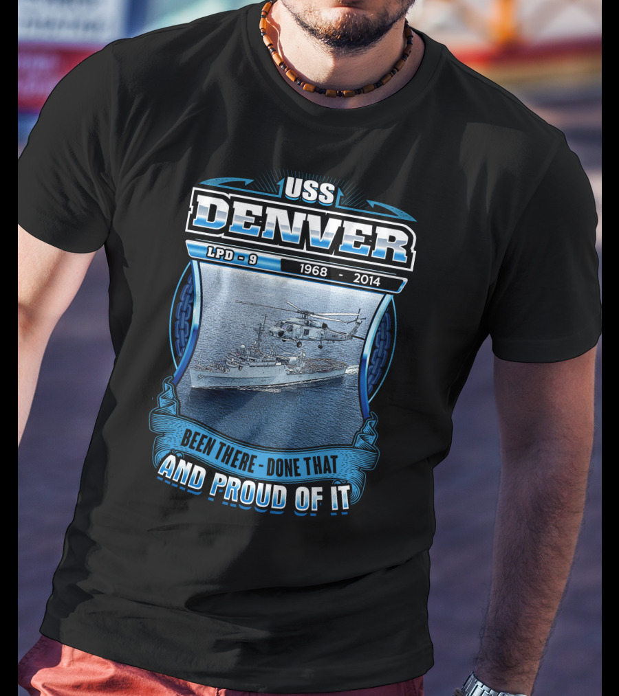Uss Denver Lpd-9 1968-2014 Been There Done That And Proud Of It T-Shirt