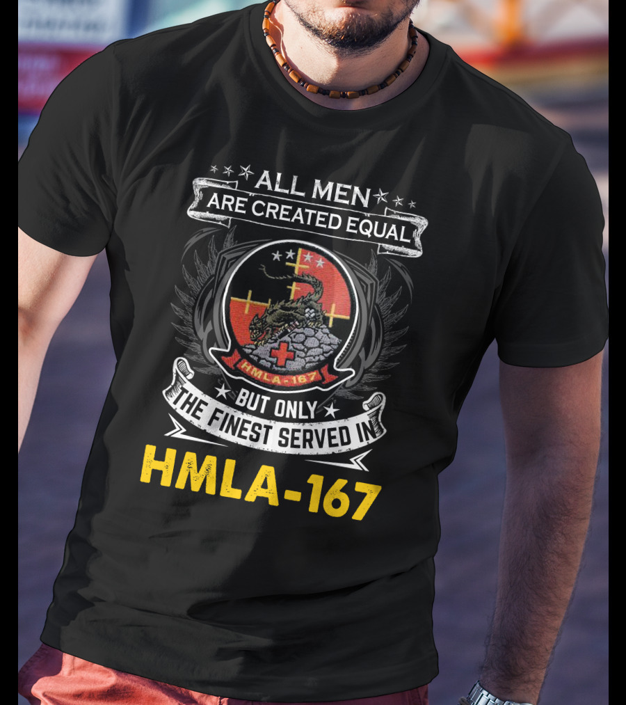 All Men Are Created Equal But Only The Finest Served In Hmla-167 T-Shirt