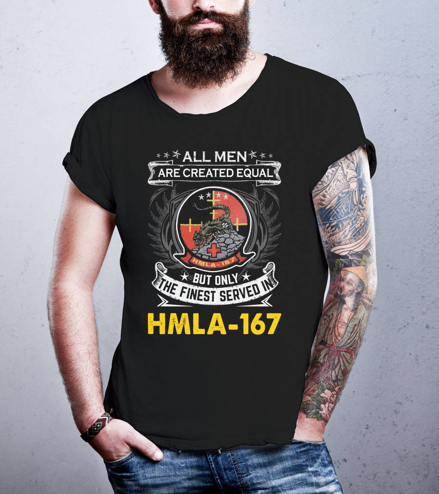 All Men Are Created Equal But Only The Finest Served In Hmla-167 T-Shirt
