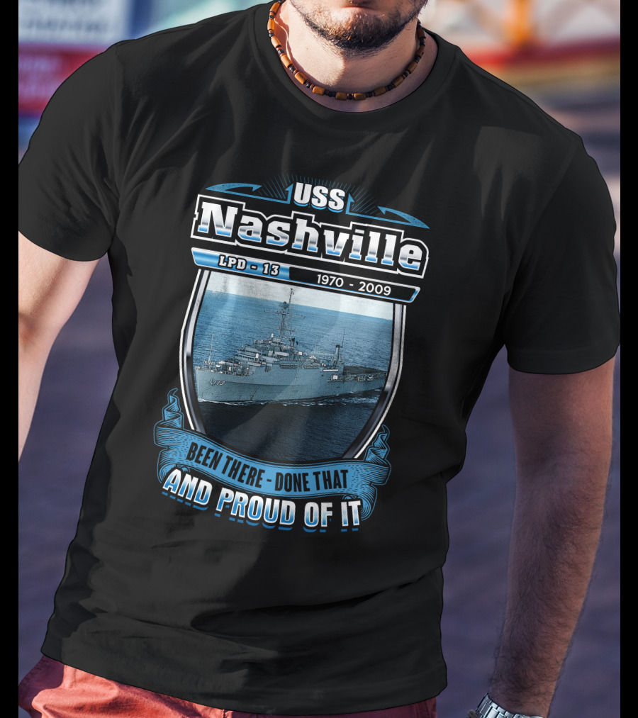 Uss Nashville Lpd-13 1970-2009 Been There Done That And Proud Of It T-Shirt