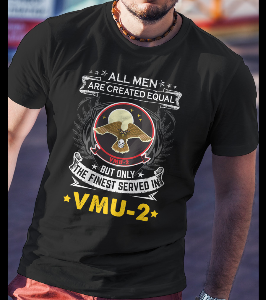 All Men Are Created Equal But Only The Finest Served In Vmu-2 T-Shirt