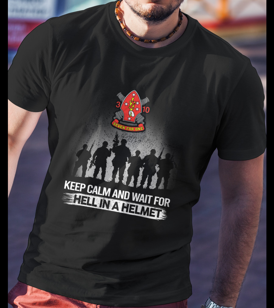 3Rd Battalion 10Th Marines Seven For One Keep Calm And Wait For Hell In A Helmet T-Shirt