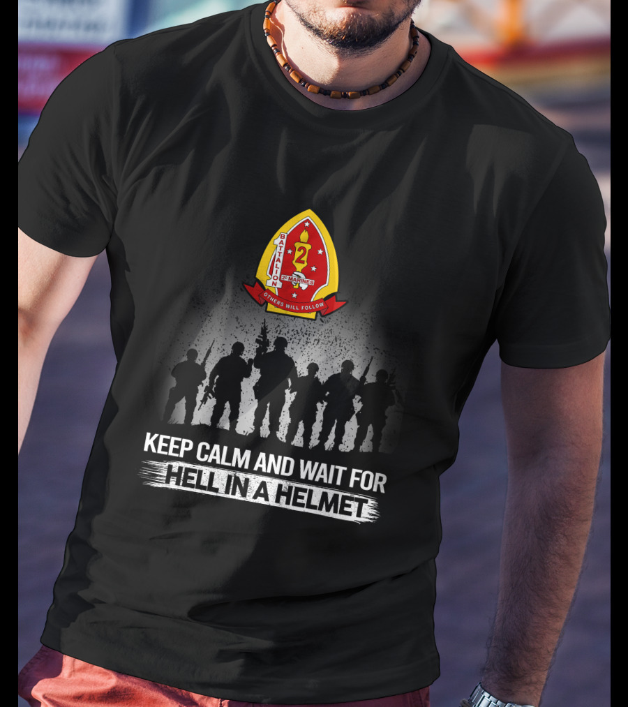 1St Battalion 2Nd Marines Others Will Follow Keep Calm And Wait For Hell In A Helmet Silhouettes Badge T-Shirt