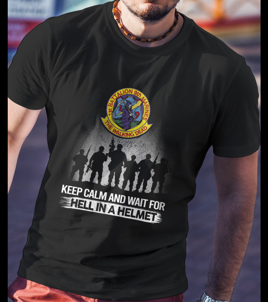 1St Battalion 9Th Marines The Walking Dead Keep Calm And Wait For Hell In A Helmet T-Shirt