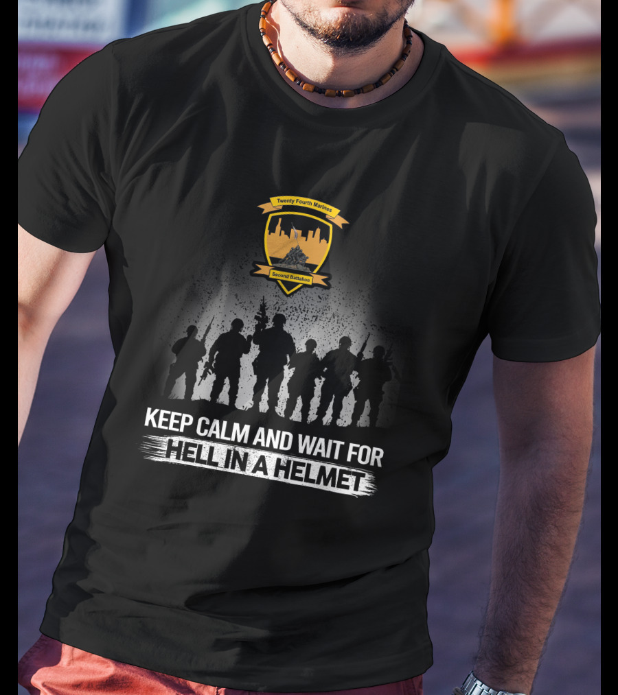Twenty Fourth Marines Second Battalion Keep Calm And Wait For Hell In A Helmet T-Shirt