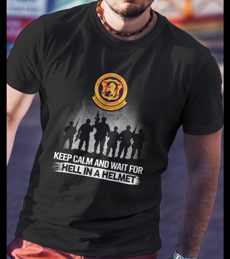 Second Battalion 4Th Marines Hell In A Helmet Keep Calm And Wait For The Magnificent Bastards T-Shirt