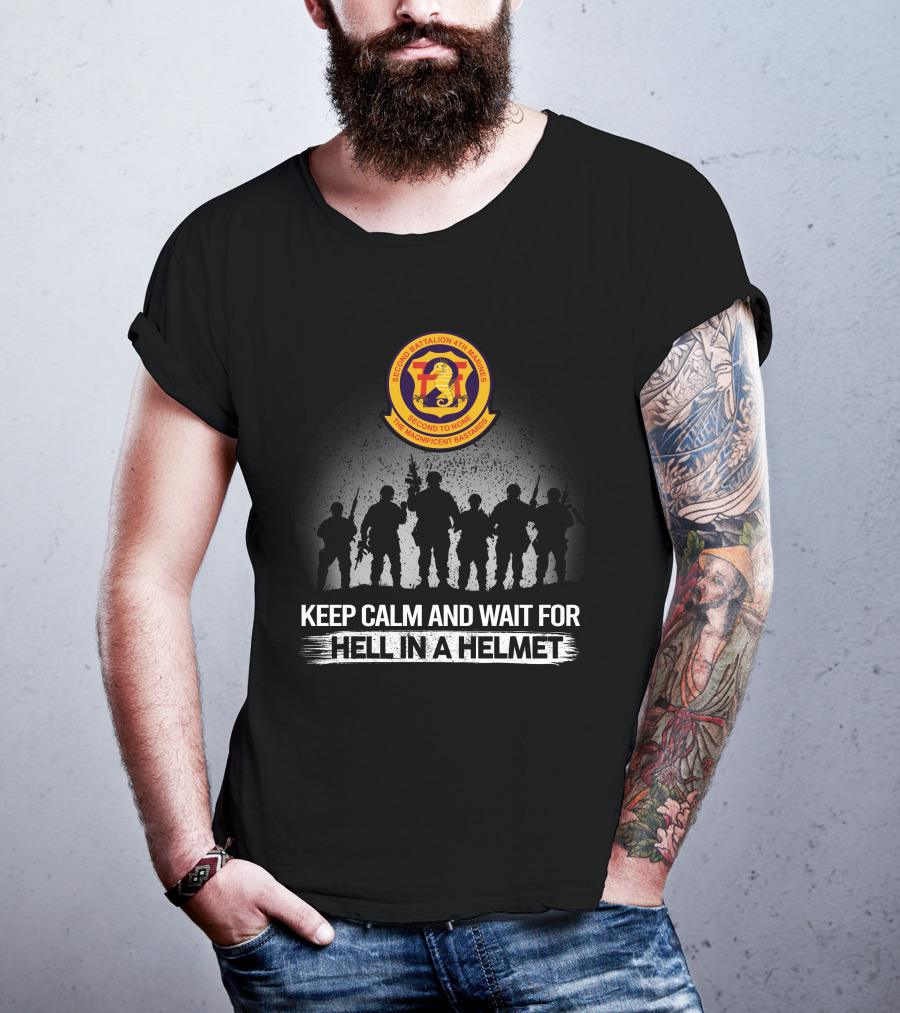 Second Battalion 4Th Marines Hell In A Helmet Keep Calm And Wait For The Magnificent Bastards T-Shirt