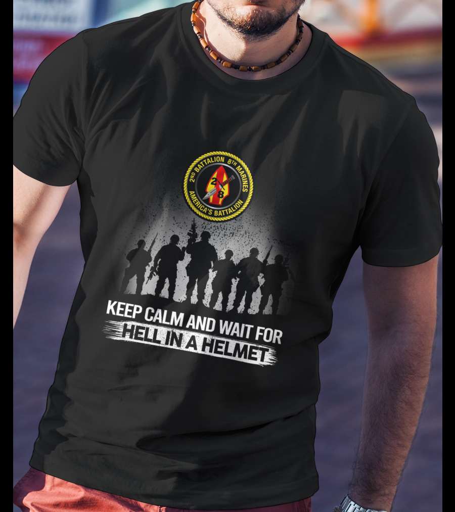 2Nd Battalion 8Th Marines America's Battalion Keep Calm And Wait For Hell In A Helmet T-Shirt