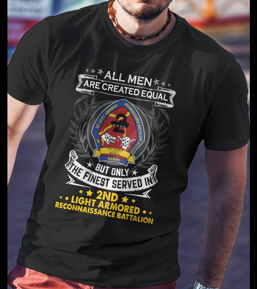 All Men Are Created Equal But Only The Finest Served In 2Nd Light Armored Reconnaissance Battalion T-Shirt
