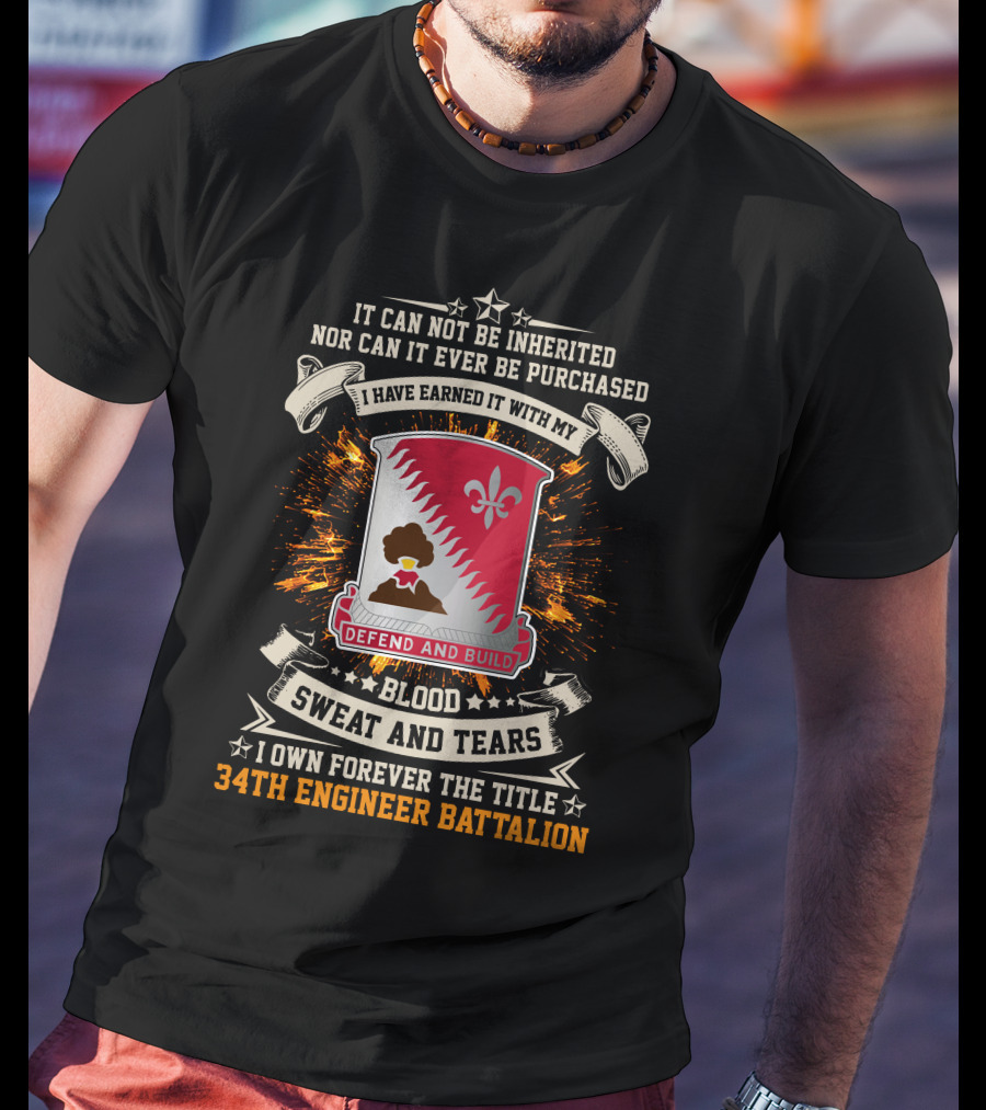 34Th Engineer Battalion It Can Not Be Inherited Blood Sweat And Tears I Own Forever The Title Defend And Build T-Shirt