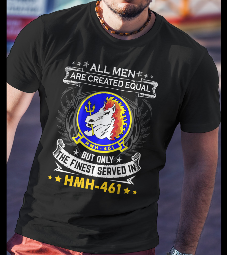 All Men Are Created Equal But Only The Finest Served In Hmh-461 T-Shirt