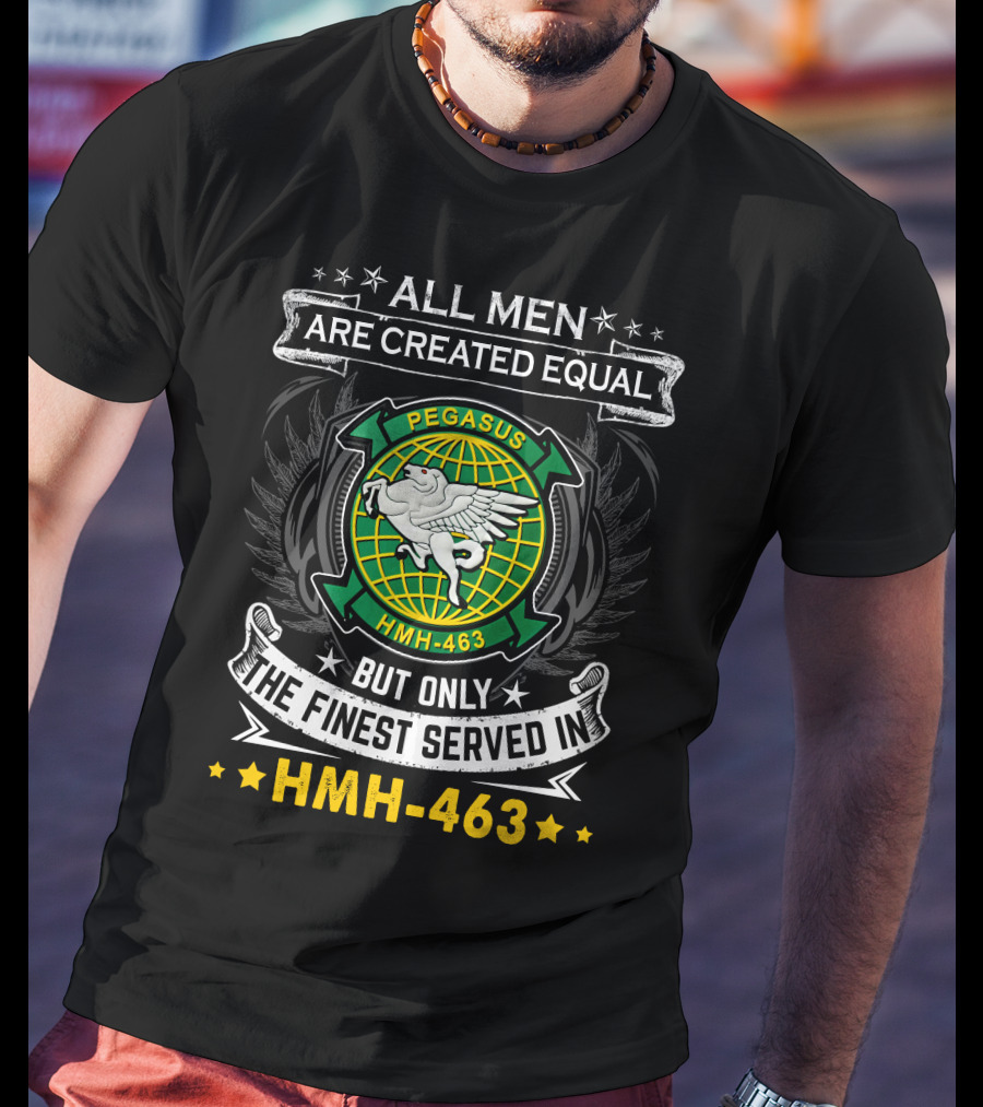 All Men Are Created Equal But Only The Finest Served In Hmh-463 Pegasus T-Shirt