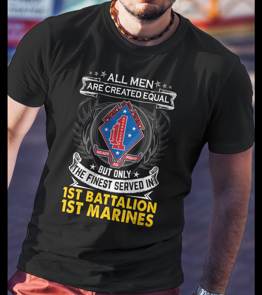 All Men Are Created Equal But Only The Finest Served In 1St Battalion 1St Marines First To Fight Guadalcanal T-Shirt