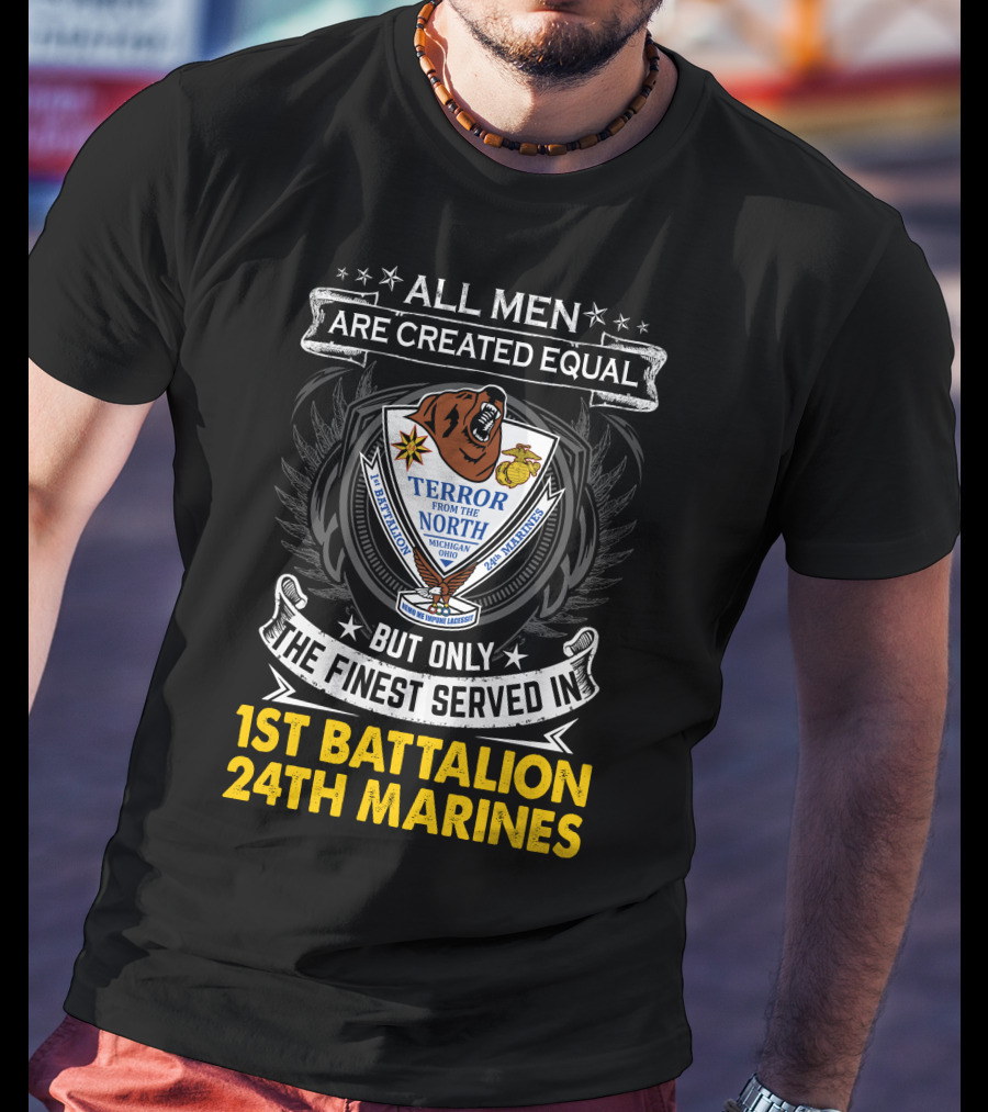 1St Battalion 24Th Marines Terror From The North Michigan Ohio All Men Are Created Equal But Only The Finest Served Crest T-Shirt