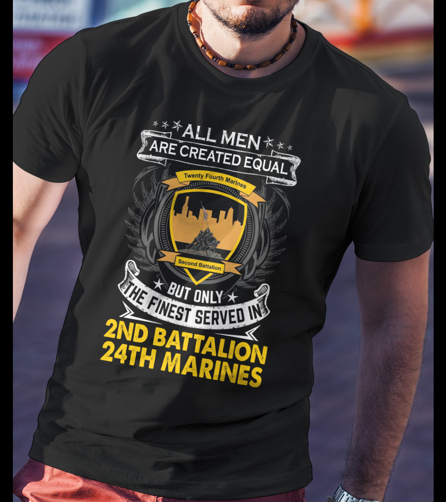 All Men Are Created Equal But Only The Finest Served In 2Nd Battalion 24Th Marines T-Shirt