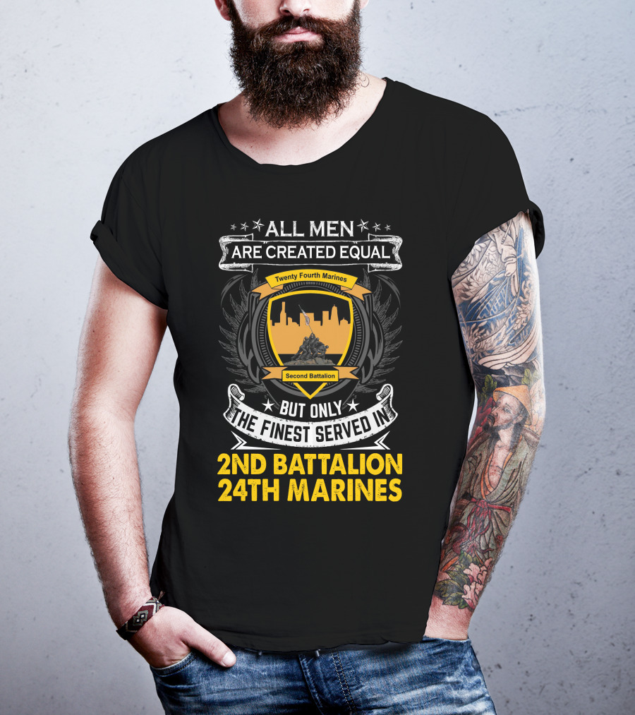 All Men Are Created Equal But Only The Finest Served In 2Nd Battalion 24Th Marines T-Shirt