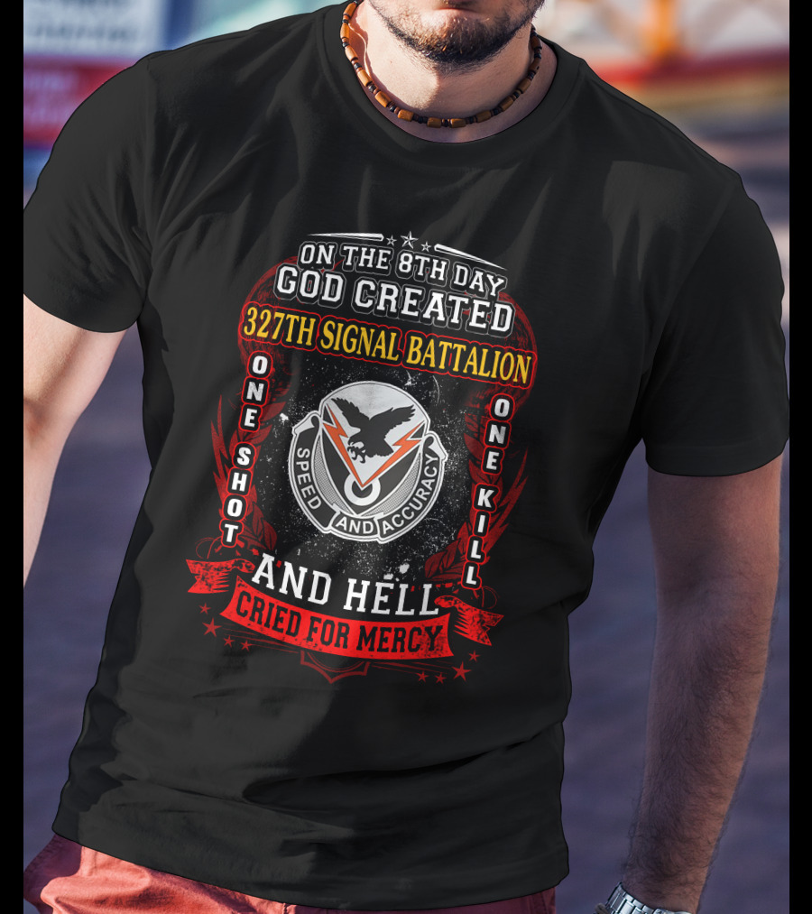 On The 8Th Day God Created 327Th Signal Battalion One Shot One Kill Speed And Accuracy And Hell Cried For Mercy T-Shirt