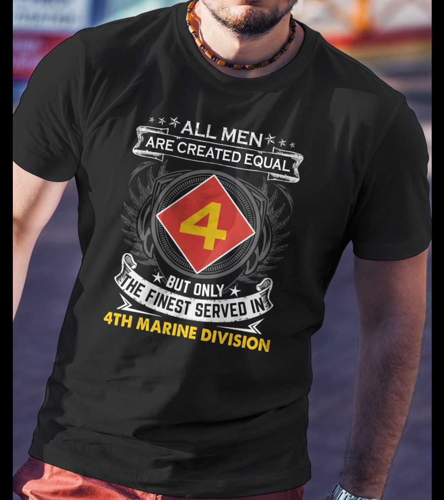 All Men Are Created Equal But Only The Finest Served In 4Th Marine Division T-Shirt