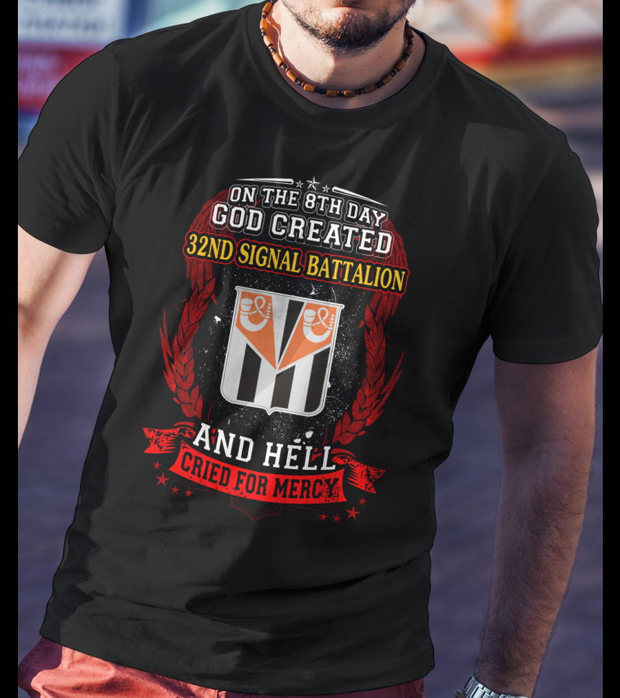 On The 8Th Day God Created 32Nd Signal Battalion And Hell Cried For Mercy T-Shirt