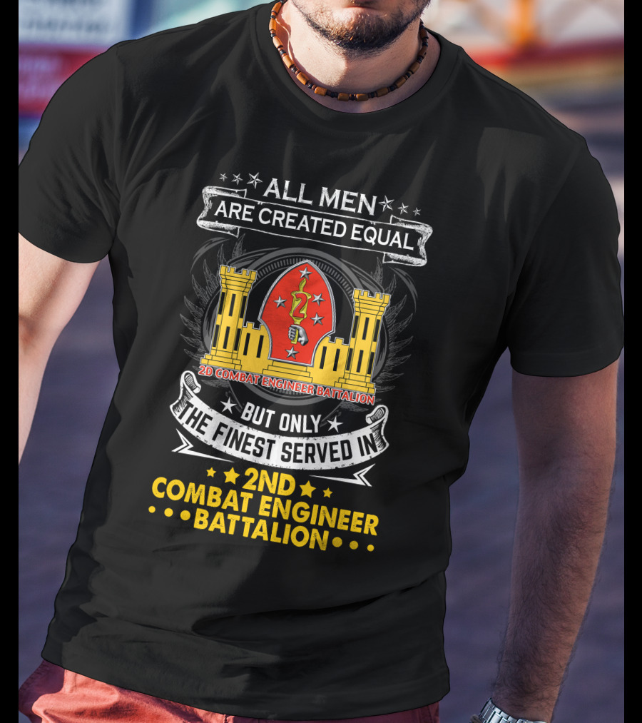 ALL MEN ARE CREATED EQUAL BUT ONLY THE FINEST SERVED IN 2ND COMBAT ENGINEER BATTALION T-Shirt