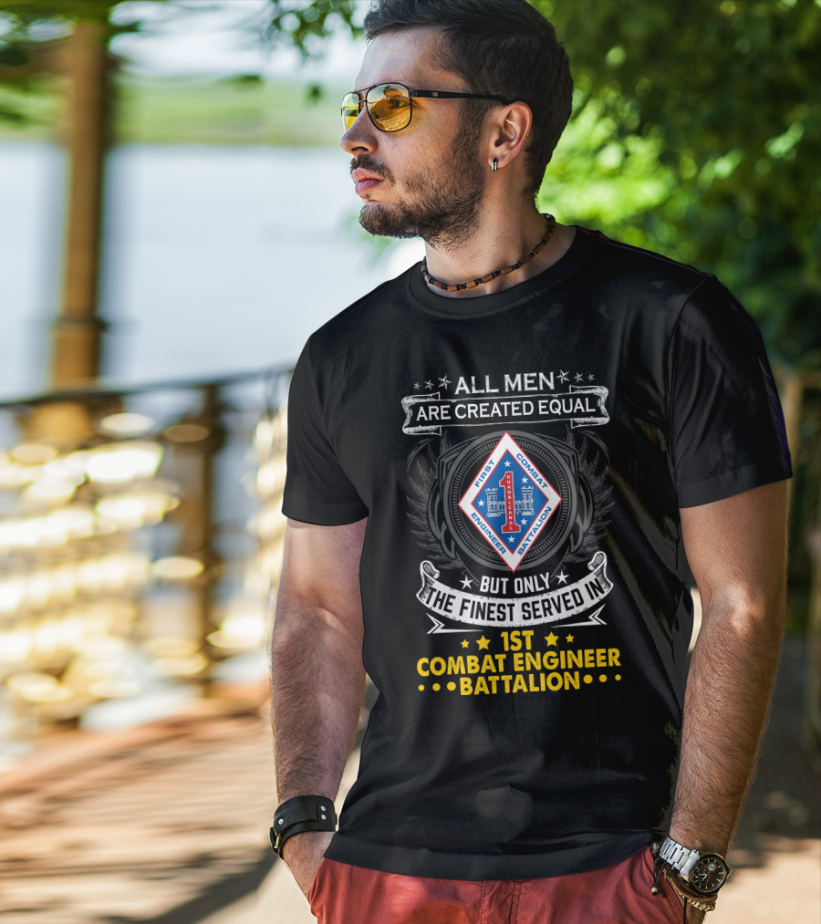 All Men Are Created Equal But Only The Finest Served In 1st Combat Engineer Battalion T-Shirt